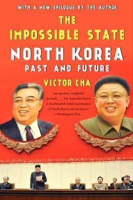 Book cover of The Impossible State: North Korea, Past And Future by Victor Cha