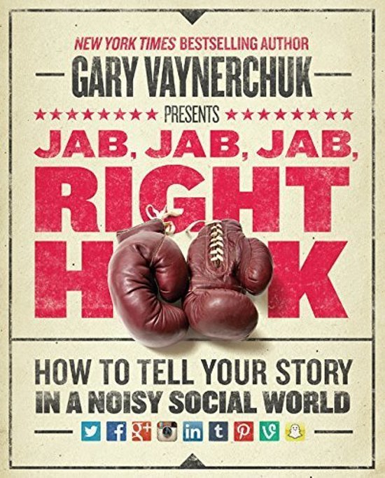 Book cover of Jab, Jab, Jab, Right Hook: How To Tell Your Story In A Noisy Social World by Gary Vaynerchuk