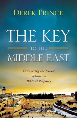Book cover of The Key to the Middle East: Discovering the Future of Israel in Biblical Prophecy by Derek Prince