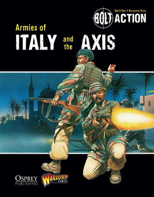 Book cover of Bolt Action: Armies of Italy and the Axis by Steven MacLauchlan, Judson MacCaull, Vesa Nenye, Anton von Wirtzenau, Peter Munter