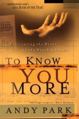 Book cover of To Know You More: Cultivating the Heart of the Worship Leader by Andy  Park