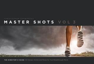 Book cover of Master Shots Vol 3, The Director's Vision: 100 Setups, Scenes and Moves For Your Breakthrough Movie by Christopher Kenworthy
