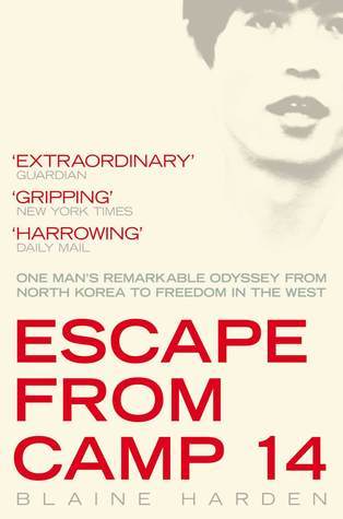 Book cover of Escape From Camp 14: One Man's Remarkable Odyssey From North Korea To Freedom In The West by Blaine Harden