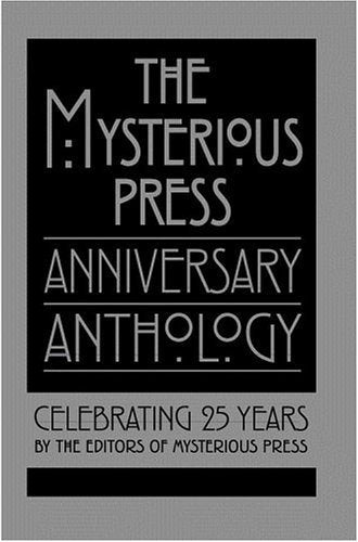 Book cover of The Mysterious Press Anniversary Anthology: Celebrating 25 Years by Mysterious Press (Ed.), Otto Penzler (Ed.), Sara Ann Freed (Ed.), Stuart M. Kaminsky, Jerome Charyn, Archer Mayor, Margaret Maron, James Crumley, Joe R. Lansdale, Lindsey Davis, Robert Greer, Charlotte Carter, Beth Saulnier, Donald E. Westlake, Loren D. Estleman, Joe Gores, Peter Lovesey, William Marshall, Marcia Muller, Ed McBain, M.C. Beaton