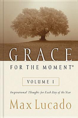 Book cover of Grace For The Moment: Inspirational Thoughts For Each Day Of The Year, Volume 1 by Max Lucado