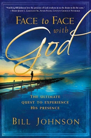 Book cover of Face To Face With God: Transform Your Life With His Daily Presence by Bill Johnson