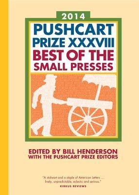 Book cover of The Pushcart Prize XXXVIII: Best of the Small Presses 2014 Edition by Bill Henderson