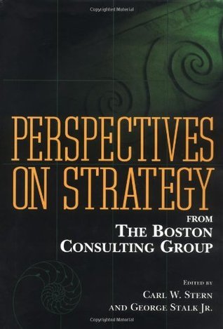 Book cover of Perspectives On Strategy From The Boston Consulting Group by Carl W. Stern (Ed.), George Stalk Jr. (Ed.)