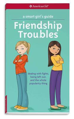 Book cover of A Smart Girl's Guide: Friendship Troubles: Dealing With Fights, Being Left Out & The Whole Popularity Thing by Patti Kelley Criswell, Angela Martini (Illus.)