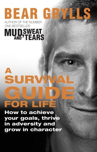 Book cover of A Survival Guide For Life by Bear Grylls