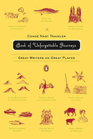 Book cover of The Condé Nast Traveler Book of Unforgettable Journeys: Great Writers on Great Places by Klara Glowczewska (Editor, Introduction)
