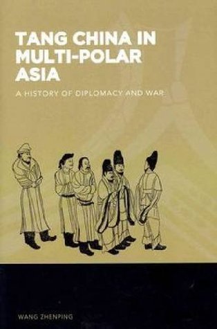 Book cover of Tang China In Multi-Polar Asia: A History Of Diplomacy And War by Zhenping Wang, Joshua A. Fogel (Series Editor)