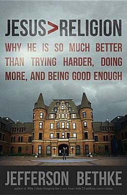 Book cover of Jesus > Religion: Why He Is So Much Better Than Trying Harder, Doing More, And Being Good Enough by Jefferson Bethke