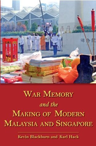 Book cover of War Memory And The Making Of Modern Malaysia And Singapore by Kevin Blackburn (Ed.)