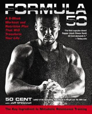 Book cover of Formula 50: A 6-Week Workout and Nutrition Plan That Will Transform Your Life by 50 Cent, Jeff O'Connell
