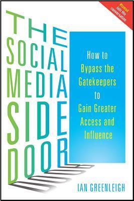 Book cover of The Social Media Side Door: How To Bypass The Gatekeepers To Gain Greater Access And Influence by Ian Greenleigh