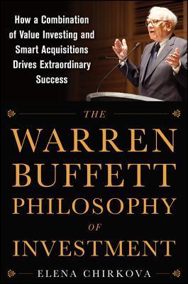 Book cover of The Warren Buffett Philosophy of Investment: How a Combination of Value Investing and Smart Acquisitions Drives Extraordinary Success by Chirkova