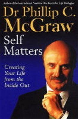 Book cover of Self Matters: Creating Your Life From The Inside Out by Phillip C. McGraw