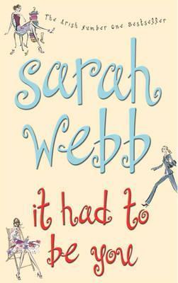 Book cover of It Had To Be You by Sarah Webb