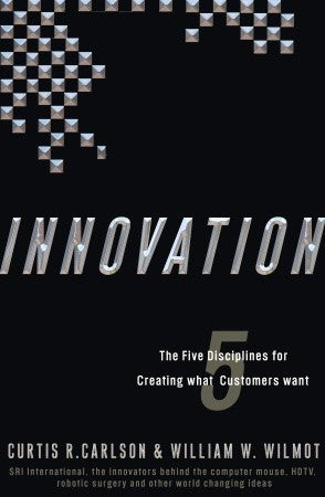 Book cover of Innovation: The Five Disciplines For Creating What Customers Want by Curtis R. Carlson, William W. Wilmot