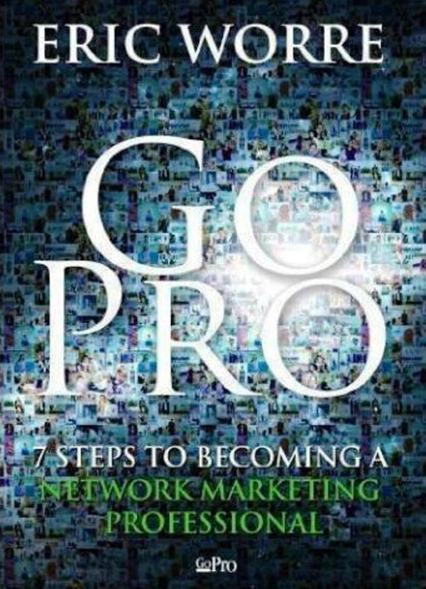 Book cover of Go Pro - 7 Steps To Becoming A Network Marketing Professional by Eric Worre