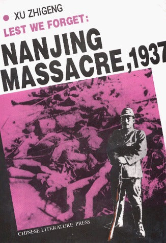 Book cover of Lest We Forget : Nanjing Massacre, 1937 by Xu Zhigeng, Lin Wusun (Ed.), Zhang Tingquan (Trans.), Chih-keng Hsü