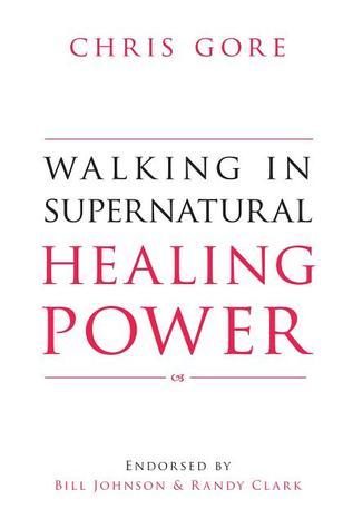 Book cover of Walking in Supernatural Healing Power by Chris Gore