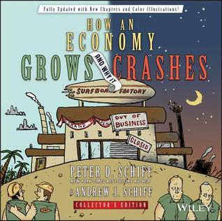 Book cover of How An Economy Grows And Why It Crashes by Peter D. Schiff, Andrew J. Schiff