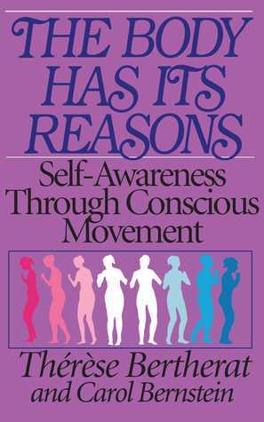 Book cover of The Body Has Its Reasons: Self-Awareness Through Conscious Movement by Thérèse Bertherat, Carol Bernstein