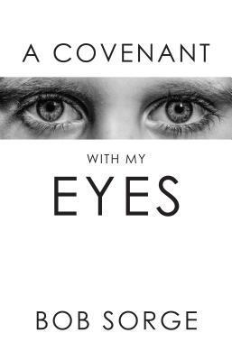 Book cover of A Covenant With My Eyes by Bob Sorge