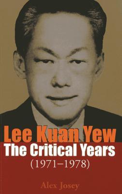 Book cover of Lee Kuan Yew: The Critical Years: 1971-1978 by Alex Josey