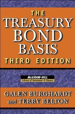 Book cover of The Treasury Bond Basis: An In-Depth Analysis for Hedgers, Speculators, and Arbitrageurs by Galen Burghardt, Terry Belton