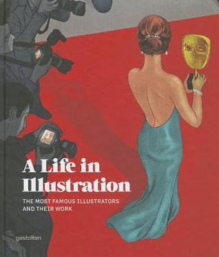 Book cover of A Life in Illustration: The Most Famous Illustrators and Their Work by Robert Klanten (Ed.), Hendrik Hellige (Ed.)