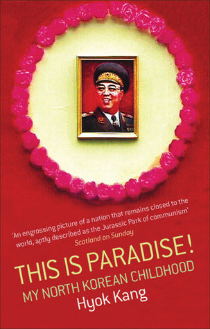 Book cover of This Is Paradise! My North Korean Childhood by Hyok Kang, Shaun Whiteside (Trans.)