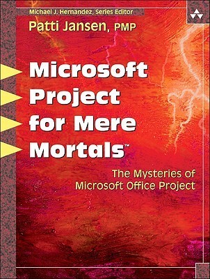 Book cover of Microsoft Office Project For Mere Mortals: Solving The Mysteries Of Microsoft Office Project by Patti Jansen