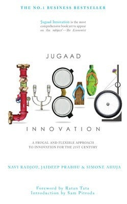 Book cover of Jugaad Innovation: A Frugal And Flexible Approach To Innovation For The 21st Century by Navi Radjou, Simone Ahuja, Jaideep Prabhu