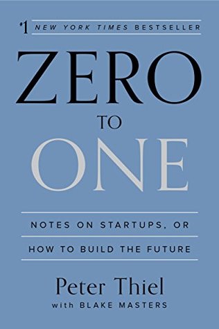 Book cover of Zero To One: Notes On Startups, Or How To Build The Future by Peter Thiel, Blake  Masters