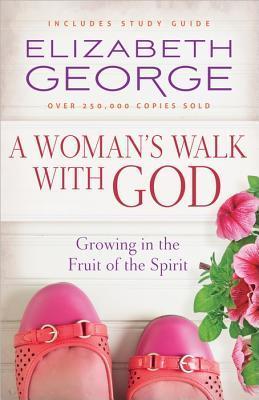 Book cover of A Woman's Walk With God: Growing In The Fruit Of The Spirit by Elizabeth George