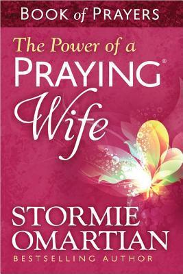 Book cover of The Power of a Praying Wife Book of Prayers by Stormie Omartian