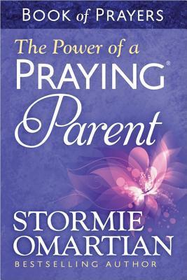 Book cover of The Power of a Praying Parent Book of Prayers by Stormie Omartian