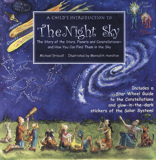 Book cover of A Child's Introduction to the Night Sky: The Story of the Stars, Planets, and Constellations--and How You Can Find Them in the Sky by Michael Driscoll, Meredith Hamilton
