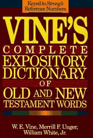 Book cover of Vine's Complete Expository Dictionary of Old and New Testament Words by W.E. Vine, Merrill F. Unger, William M. White