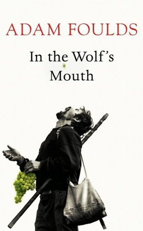 Book cover of In The Wolf's Mouth by Adam Foulds