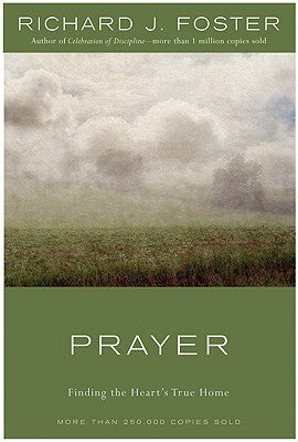 Book cover of Prayer: Finding The Heart's True Home by Richard J. Foster