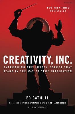 Book cover of Creativity, Inc.: Overcoming the Unseen Forces That Stand in the Way of True Inspiration by Ed Catmull, Amy    Wallace