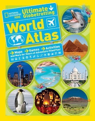 Book cover of National Geographic Kids Ultimate Globetrotting World Atlas: Maps, Games, Activities, And More For Hours Of Adventure-filled Fun! by National Geographic Kids