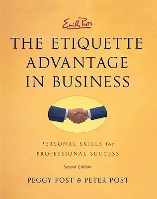 Book cover of Emily Post'S The Etiquette Advantage In Business: Personal Skills For Professional Success by Peggy Post, Peter  Post