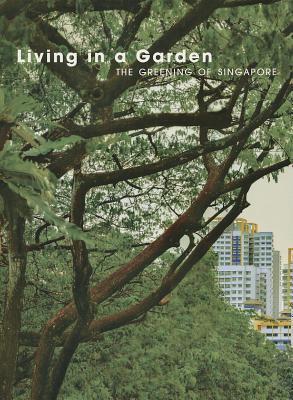 Book cover of Living in a Garden: The Greening of Singapore by Tim Auguer