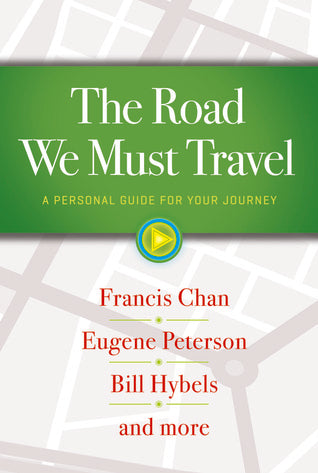 Book cover of The Road We Must Travel: A Personal Guide For Your Journey by Francis Chan, Bill Hybels, Eugene Peterson