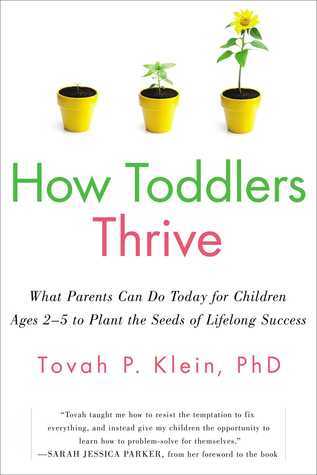 Book cover of How Toddlers Thrive: What Parents Can Do Today For Children Ages 2-5 To Plant The Seeds Of Lifelong Success by Tovah P. Klein